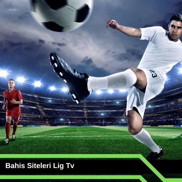 Bahis Siteleri Lig TV