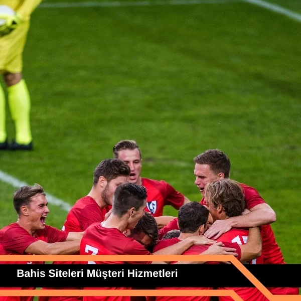 Bahis Siteleri Müşteri Hizmetleri