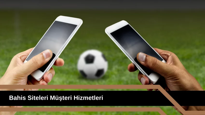 Bahis Siteleri Müşteri Hizmetleri