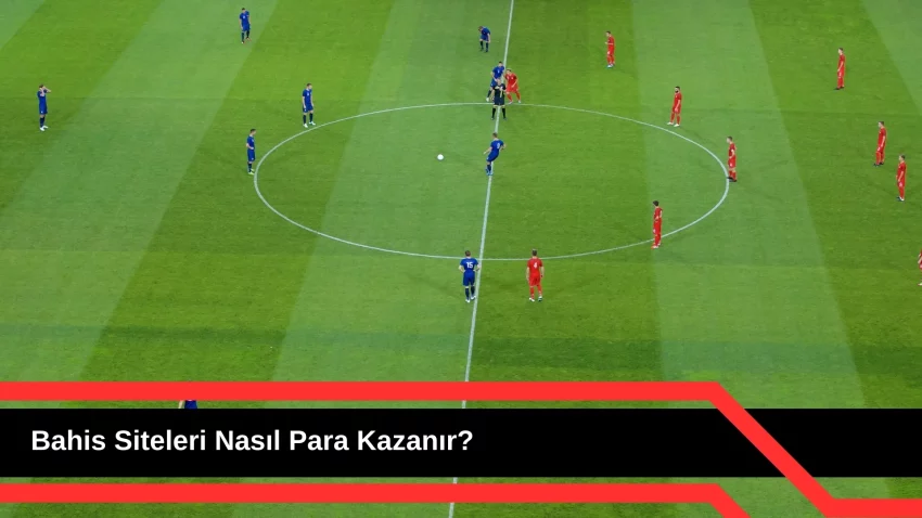 Bahis Siteleri Nasıl Para Kazanır